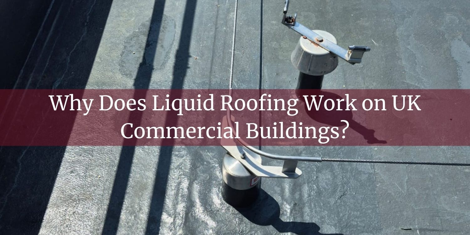why-does-liquid-roofing-work-on-uk-commercial-buildings